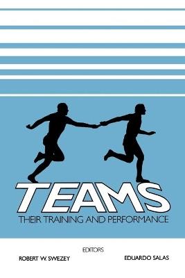 Teams: Their Training and Performance - Robert W. Swezey,Eduardo Salas - cover