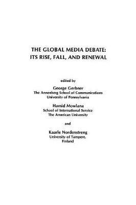 The Global Media Debate: Its Rise, Fall and Renewal - George Gerbner,Hamid Mowlana,Kaarle Nordenstreng - cover