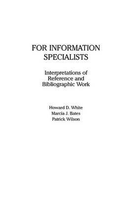 For Information Specialists: Interpretations of References and Bibliographic Work - Howard White,Marcia Bates,Patrick Wilson - cover