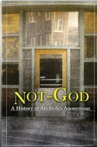 Not God: A History of Alcoholics Anonymous - Ernest Kurtz - cover