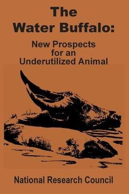 The Water Buffalo: New Prospects for an Underutilized Animal - National Research Council - cover