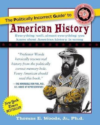 The Politically Incorrect Guide to American History - Thomas E. Woods - 3