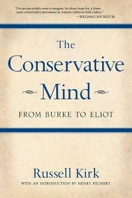 The Conservative Mind: From Burke to Eliot - Russell Kirk - cover