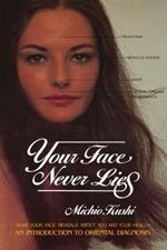 Your Face Never Lies: What Your Face Reveals About You and Your Health, an Introduction to Oriental Diagnosis