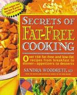 Secrets of Fat-Free Cooking: Over 150 Fat-Free and Low-Fat Recipes from Breakfast to Dinner -- Appetizers to Desserts: A Cookbook