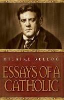 Essays of a Catholic - Hilaire Belloc,Belloc - cover