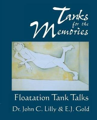 Tanks for the Memories: Floatation Tank Talks - John Cunningham Lilly,E. J. Gold - cover