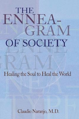 The Enneagram of Society: Healing the Soul to Heal the World - Claudio Naranjo - cover