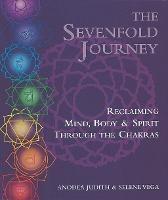The Sevenfold Journey: Reclaiming Mind, Body and Spirit Through the Chakras - Anodea Judith,Selene Vega - cover