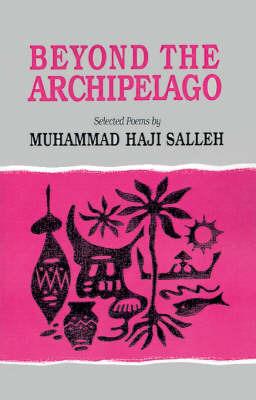 Beyond the Archipelago: Selected Poems - Muhammad Haji Salleh - cover