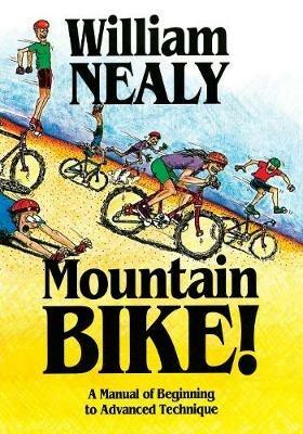 Mountain Bike!: A Manual of Beginning to Advanced Technique - William Nealy - cover