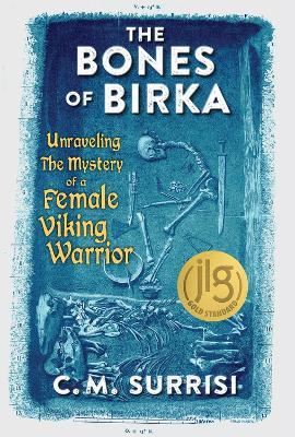 The Bones of Birka: Unraveling the Mystery of a Female Viking Warrior - C.M. Surrisi - cover