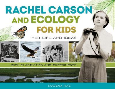 Rachel Carson and Ecology for Kids: Her Life and Ideas, with 21 Activities and Experiments - Rowena Rae - cover