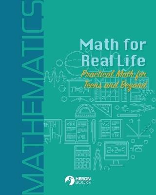 Math for Real Life: Practical Math for Teens and Beyond - Heron Books - cover