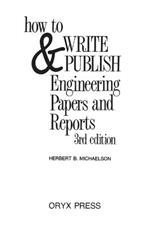 How to Write and Publish Engineering Papers and Reports, 3rd Edition