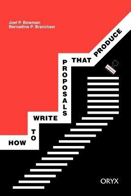 How to Write Proposals that Produce - Joel P. Bowman,Bernadine P. Branchaw - cover