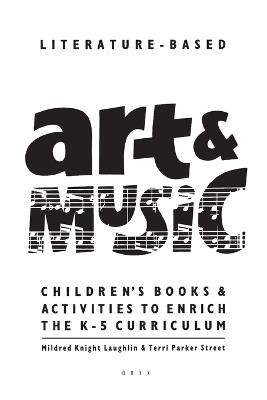 Literature-Based Art & Music: Children's Books & Activities to Enrich the K-5 Curriculum - Mildred Knight Laughlin,Terri Parker Street - cover