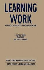 Learning Work: A Critical Pedagogy of Work Education