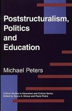 Poststructuralism, Politics and Education