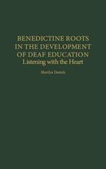 Benedictine Roots in the Development of Deaf Education: Listening with the Heart