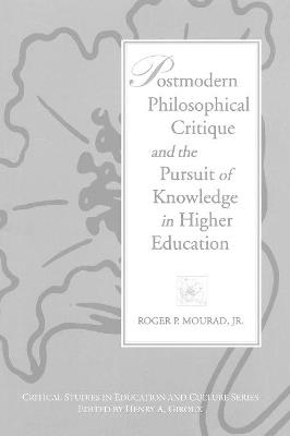 Postmodern Philosophical Critique and the Pursuit of Knowledge in Higher Education - Roger Mourad - cover