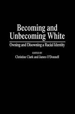 Becoming and Unbecoming White: Owning and Disowning a Racial Identity