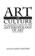 Art as Culture: An Introduction to the Anthropology of Art