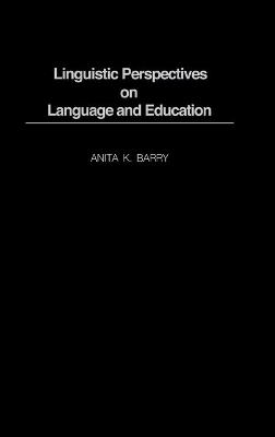 Linguistic Perspectives on Language and Education - Anita K. Barry - cover