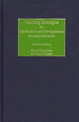 Teaching Strategies for Constructivist and Developmental Counselor Education - Garrett McAuliffe,Karen Eriksen - cover