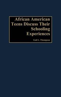 African-American Teens Discuss Their Schooling Experiences - Gail L. Thompson - cover