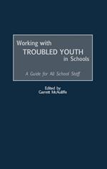 Working with Troubled Youth in Schools: A Guide for All School Staff