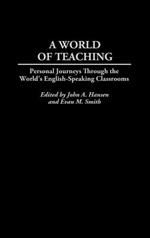 A World of Teaching: Personal Journeys Through the World's English-Speaking Classrooms