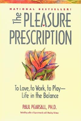 The Pleasure Prescription: To Love to Work to Play - Life in the Balance - Paul Pearsall - cover