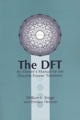 The DFT: An Owners' Manual for the Discrete Fourier Transform - William L. Briggs,Van Emden Henson - cover