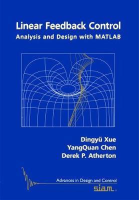 Linear Feedback Control: Analysis and Design with MATLAB - Dingyu Xue,YangQuan Chen,Derek P. Atherton - cover