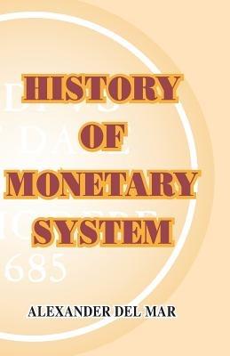 History of Monetary Systems - Alexander Del Mar - cover