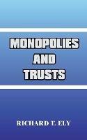 Monopolies and Trusts - Richard T Ely - cover