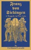 Franz Von Sickingen: A Tragedy in Five Acts - Ferdinand Lassalle - cover