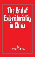 The End of Exterritoriality in China - Thomas F Millard - cover