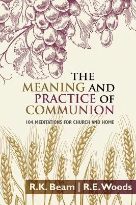 The Meaning and Practice of Communion - R E Woods,R K Beam - cover