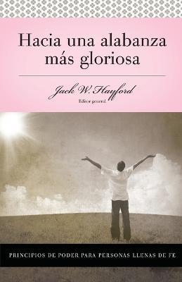 Serie Vida en Plenitud: Hacia una alabanza mas gloriosa: Principios de poder para personas llenas de fe - Jack W. Hayford - cover