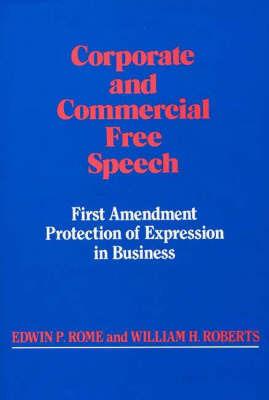 Corporate and Commercial Free Speech: First Amendment Protection of Expression in Business - William Roberts - cover