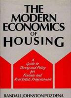 The Modern Economics of Housing: A Guide to Theory and Policy for Finance and Real Estate Professionals