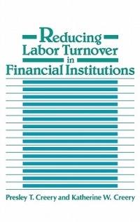 Reducing Labor Turnover in Financial Institutions - Presley T. Creery,Katherine W. Creery - cover