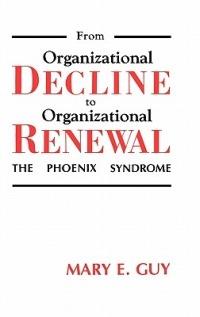 From Organizational Decline to Organizational Renewal: The Phoenix Syndrome - Mary E. Guy - cover