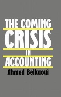 The Coming Crisis in Accounting - Ahmed Riahi-Belkaoui - cover