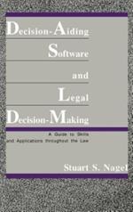 Decision-Aiding Software and Legal Decision-Making: A Guide to Skills and Applications Throughout the Law