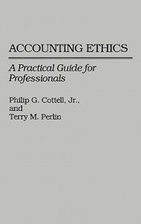 Accounting Ethics: A Practical Guide for Professionals - Philip G. Cottell,Terry Perlin - cover