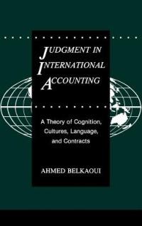 Judgment in International Accounting: A Theory of Cognition, Cultures, Language, and Contracts - Ahmed Riahi-Belkaoui - cover