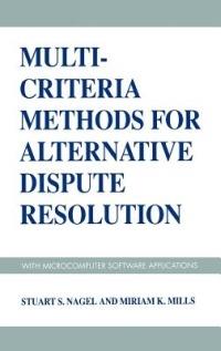 Multi-Criteria Methods for Alternative Dispute Resolution: With Microcomputer Software Applications - Stuart S. Nagel,Miriam K. Mills - cover